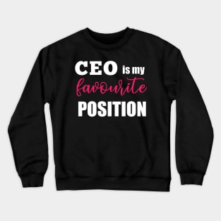 CEO is my favourite position Crewneck Sweatshirt